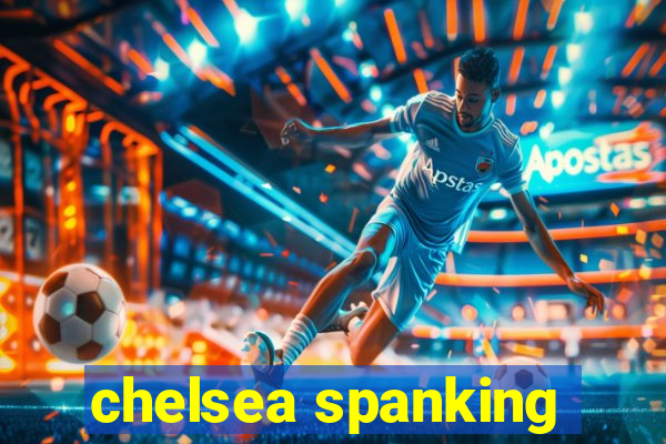 chelsea spanking